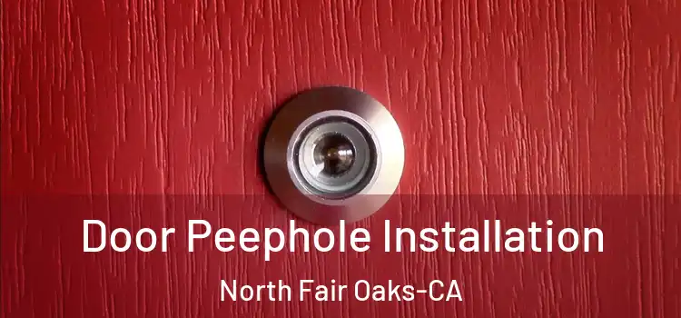 Door Peephole Installation North Fair Oaks-CA