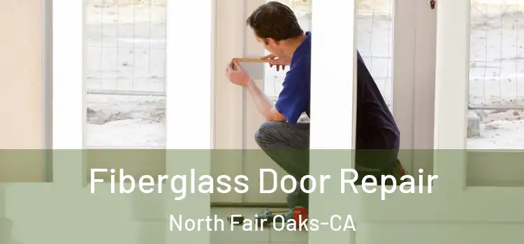 Fiberglass Door Repair North Fair Oaks-CA