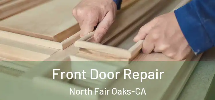 Front Door Repair North Fair Oaks-CA