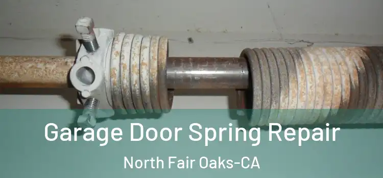 Garage Door Spring Repair North Fair Oaks-CA