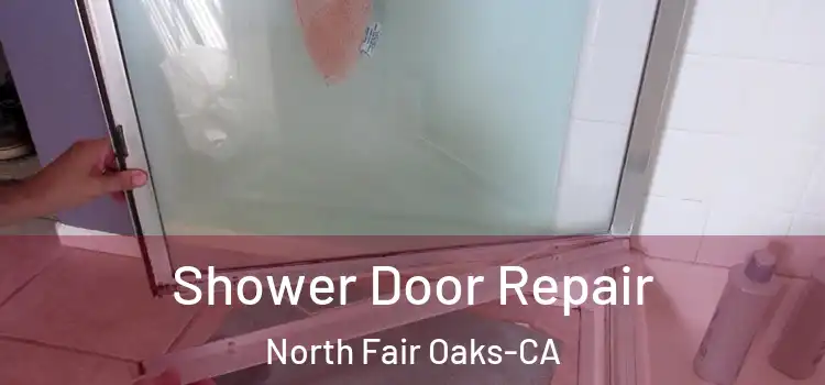 Shower Door Repair North Fair Oaks-CA